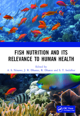 Fish Nutrition And Its Relevance To Human Health - Ninawe, A. S. (Editor), and Dhanze, J. R. (Editor), and Dhanze, R. (Editor)