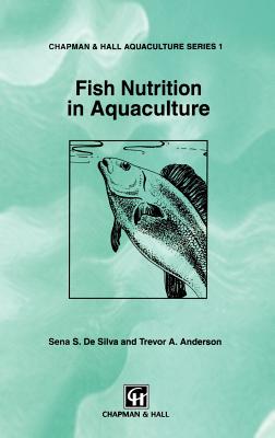 Fish Nutrition in Aquaculture - de Silva, S S, and Anderson, T a