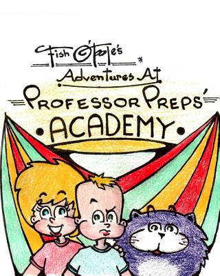 Fish O'Toole's Adventures at Professor Preps' Academy - Copeland, Yvonne P (Editor)