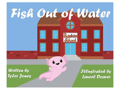 Fish Out of Water: Axil the Axolotl is a highly sensitive kid who learns, at school, ways to accommodate his needs.