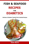 Fish & Seafood Recipes for Diabetics: Delicious & Diabetes Friendly Fish & Seafoodt Recipes