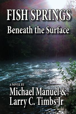 Fish Springs: Beneath the Surface - Timbs Jr, Larry C, and Manuel, Michael