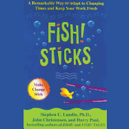 Fish! Sticks: A Remarkable Way to Adpat to Changing Times and Keep Your Work Fresh