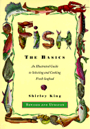 Fish: The Basics: An Illustratied Guide to Selecting and Cooking Fresh Seafood - Revised and Updated - King, Shirley, and Martin, Rux (Editor)