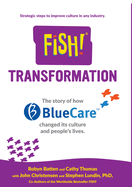 Fish! Transformation: The Story of How Bluecare Changed Its Culture and People's Lives.