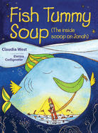 Fish Tummy Soup: (The Inside Scoop on Jonah)