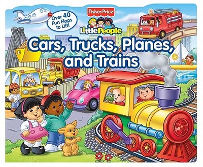 Fisher-Price Little People: Cars, Trucks, Planes, and Trains - Fisher-Price(tm), and Rindone, Nancy L