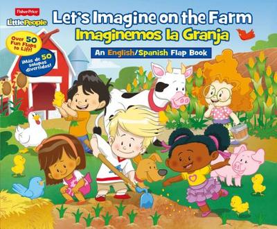 Fisher Price Little People Let's Imagine on the Farm / Imaginemos La Granja: An English/Spanish Flap Book - Mitter, Matt, and Pixel Mouse House (Illustrator)