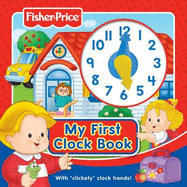 Fisher-Price My First Clock Book: With 'clickety' Clock Hands!
