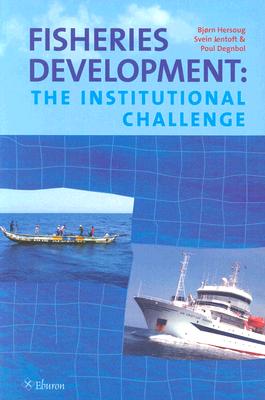 Fisheries Development: The Institutional Challenge - Hersoug, Bjrn, and Jentoft, Svein, and Degnbol, Paul