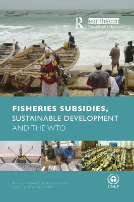 Fisheries Subsidies, Sustainable Development and the WTO - Moltke, Anja von (Editor)