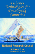 Fisheries Technologies for Developing Countries - National Research Council, Research Council, and Starchild, Adam (Afterword by)