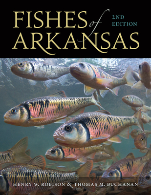 Fishes of Arkansas - Robison, Henry W., and Buchanan, Thomas M.
