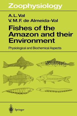 Fishes of the Amazon and Their Environment: Physiological and Biochemical Aspects - Val, A L, and Almeida-Val, V M F De