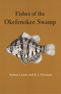 Fishes of the Okefenokee Swamp - Laerm, Joshua, and Freeman, B J