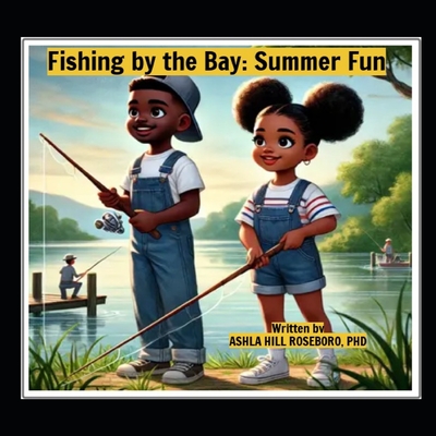 Fishing By the Bay: Summer Fun - Hill Roseboro, Ashla C