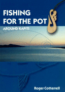 Fishing for the Pot: around Kapiti - Cotterrell, Roger