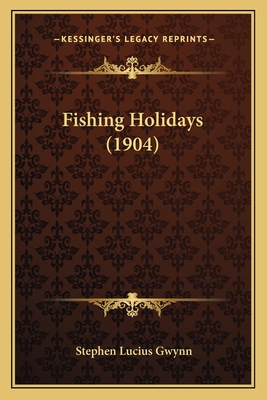 Fishing Holidays (1904) - Gwynn, Stephen Lucius