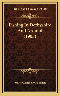 Fishing in Derbyshire and Around (1905) - Gallichan, Walter Matthew