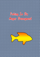 Fishing Is My Anger Manegment: Dotted Grid Notebook for Fishing Lovers Men, Women, Teen & Kids