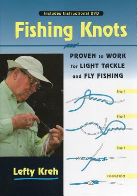 Fishing Knots: Proven to Work for Light Tackle and Fly Fishing - Kreh, Lefty