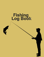 Fishing Log Book: Fishing Journal For The Common Man, Fishing Log Book, Fishing Diary, Fishermans Log Diary, Anglers Log Journal (110 pages, 8.5 x 11 inches)