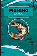 Fishing Log Book: Journal For The Serious Fisherman To Record Fishing Trip Experiences