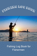 Fishing Log: Fishing Log for Fishermen