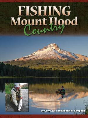 Fishing Mount Hood Country - Lewis, Gary, and Cambell, Robert H