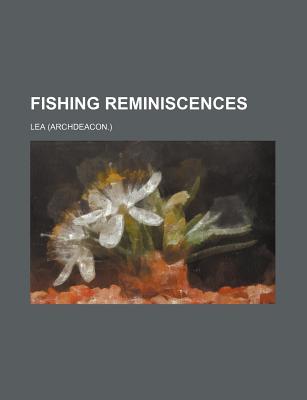 Fishing Reminiscences - Lea