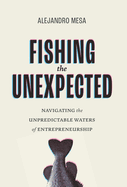 Fishing the Unexpected: Navigating the Unpredictable Waters of Entrepreneurship