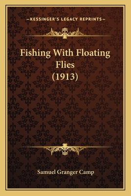 Fishing with Floating Flies (1913) - Camp, Samuel Granger