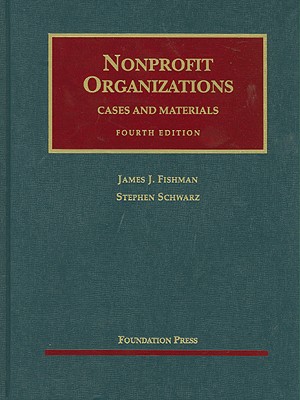 Fishman and Schwarz's Nonprofit Organizations, Cases and Materials, 4th - Fishman, James J, and Schwarz, Stephen