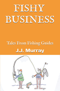 Fishy Business: Tales From Fishing Guides