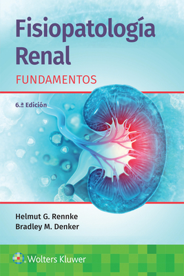 Fisiopatolog?a Renal. Fundamentos - Rennke, Helmut G, MD, and Denker, Bradley M, MD