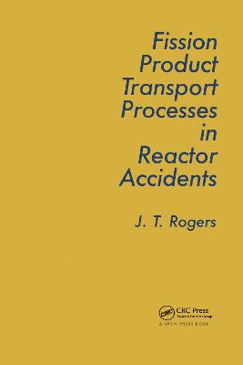 Fission Product Processes in Reactor Accidents - Rogers, J T