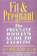Fit and Pregnant: The Pregnant Woman's Guide to Exercise