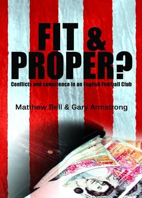 Fit and Proper?: Conflicts and Conscience in an English Football Club - Bell, Matthew, and Armstrong, Gary