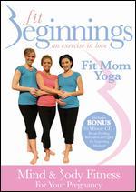Fit Beginnings: Fit Mom Yoga - Mind & Body Fitness for Your Pregnancy