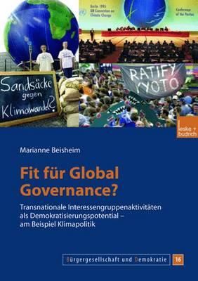 Fit Fr Global Governance?: Transnationale Interessengruppenaktivitten ALS Demokratisierungspotential -- Am Beispiel Klimapolitik - Beisheim, Marianne