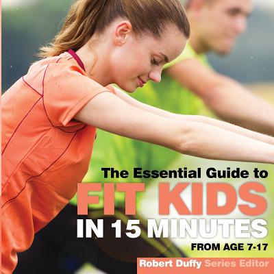Fit Kids in 15 minutes: The Essential Guide - Duffy, Robert (Editor)