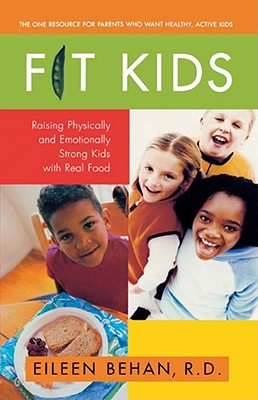 Fit Kids: Raising Physically and Emotionally Strong Kids with Real Food - Behan, Eileen