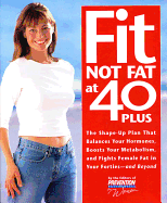 Fit Not Fat at 40-Plus: The Shape-Up Plan That Balances Your Hormones, Boosts Your Metabolism, and Fights Female Fat in Your Forties-- And Beyond