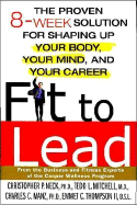 Fit to Lead: The Proven 8-Week Solution for Shaping Up Your Body, Your Mind, and Your Career - Neck, Christopher P, Dr., PH.D., and Mitchell, Tedd L, M.D., and Manz, Charles C, Dr.