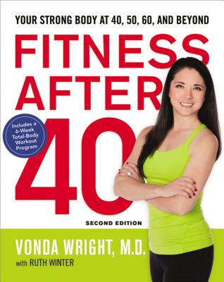 Fitness After 40: Your Strong Body at 40, 50, 60, and Beyond - Wright, Vonda, Dr., and Winter, Ruth