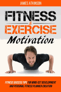 Fitness and Exercise Motivation: Fitness Success Tips for Mindset Development and Personal Fitness Planner Creation