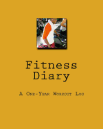 Fitness Diary: A One-Year Workout Log