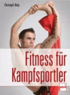 Fitness F?r Kampfsportler: Stretching, Kraft, Ausdauer [Gebundene Ausgabe] Christoph Delp (Autor)