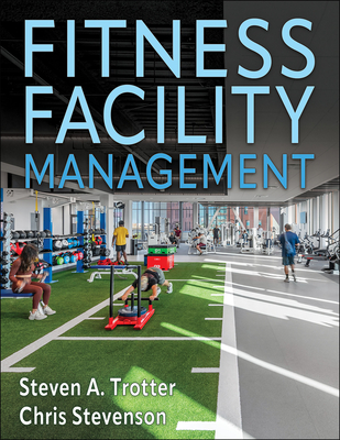 Fitness Facility Management - Trotter, Steven A, and Stevenson, Chris