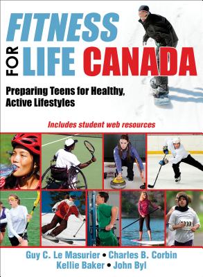 Fitness for Life Canada: Preparing Teens for Healthy, Active Lifestyles - Le Masurier, Guy C, and Corbin, Charles B, and Baker, Kellie